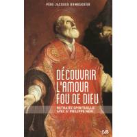 Découvrir l'amour fou de Dieu - Retraite spirituelle avec Saint Philippe Néri 