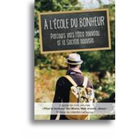 A l'école du bonheur - Parcours vers l'être nouveau et la société nouvelle 