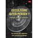 Occultisme qu'en penser ? - Astrologie, guérisseur, paranormal... Des réponses, des explications et de nombreux témoigna