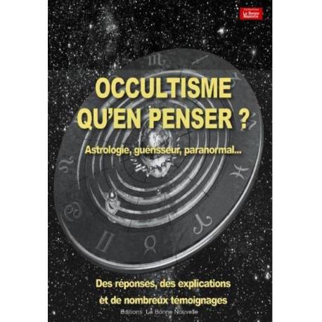 Occultisme qu'en penser ? - Astrologie, guérisseur, paranormal... Des réponses, des explications et de nombreux témoigna