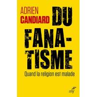 Du fanatisme - Quand la religion est malade 