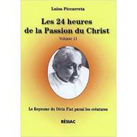 Les 24 heures de la Passion du Christ - Volume 11 - Le Royaume du Divin Fiat parmi les créatures
