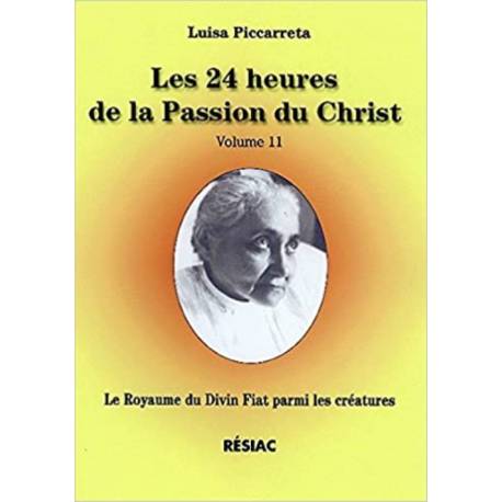 Les 24 heures de la Passion du Christ - Volume 11 - Le Royaume du Divin Fiat parmi les créatures