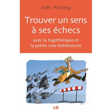 Trouver un sens à ses échecs avec la logothéraphie et la petite voie thérésienne