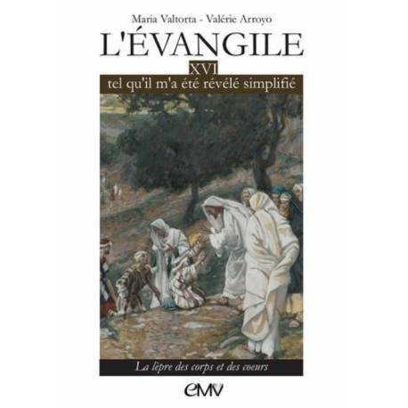 L'évangile tel qu'il m'a été révélé simplifié - Tome 16 - La lèpre des corps et des coeurs 
