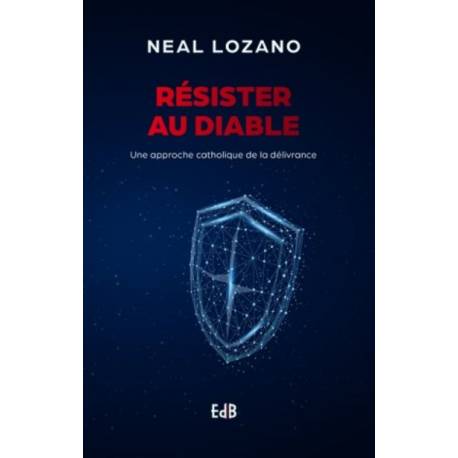 Résister au diable - Une approche catholique de la délivrance 