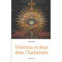 Victorieux en Jésus dans l'Eucharistie 