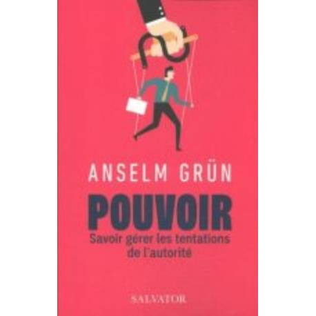 Pouvoir - Savoir gérer les tentations de l'autorité 