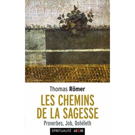 Les Chemins de la Sagesse - Proverbes, Job, Qohéleth 