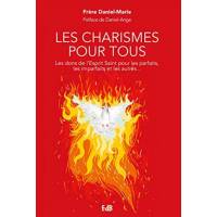 Les charismes pour tous - Les dons de l'Esprit Saint pour les imparfaits, les parfaits et tous les autres: Les dons de l