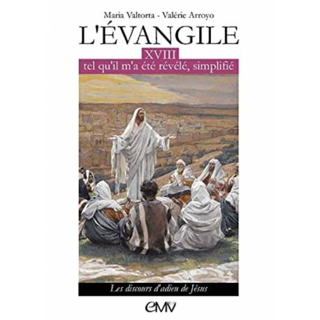 L'évangile tel qu'il m'a été révélé simplifié - Tome 18 - Les discours d'adieu de Jésus