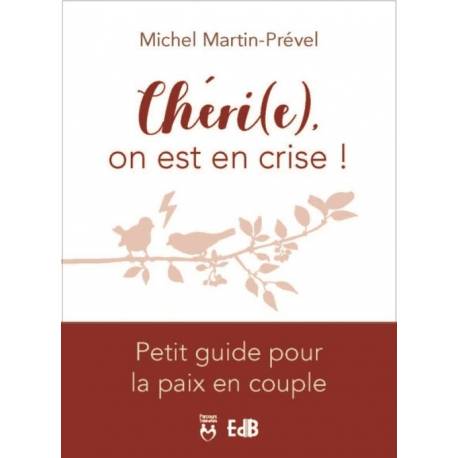 Chéri(e), on est en crise ! - Petit guide pour la paix en couple