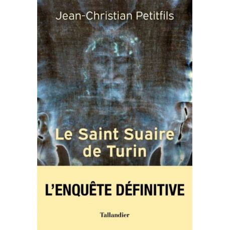 Le Saint Suaire de Turin - L'enquête définitive 