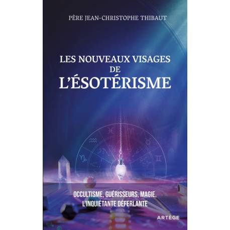 Les nouveaux visages de l'ésotérisme - Occultisme, guérisseurs, magie, l'inquiétante déferlante 