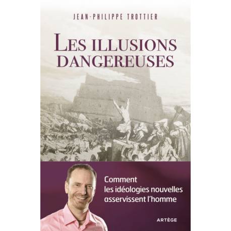 Les illusions dangereuses - Comment les idéologies nouvelles avertissent l'homme 