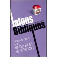 Jalons bibliques - Libres propos sur le bruit et le silence 