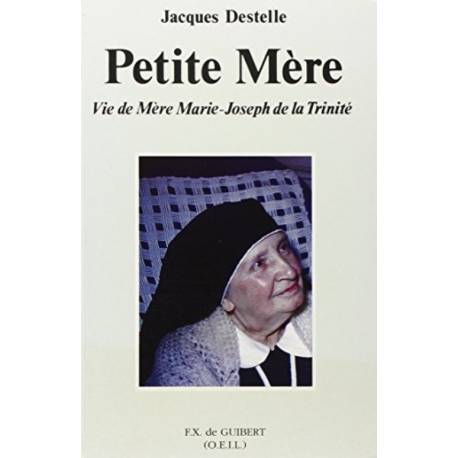 Petite Mère - Vie de Mère Marie-Joseph de la Trinité 