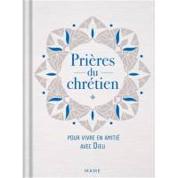 Prières du chrétien - Pour vivre en amitié avec Dieu 