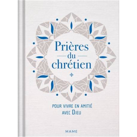 Prières du chrétien - Pour vivre en amitié avec Dieu 