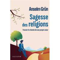 Sagesse des religions - Trouver le chemin de son propre coeur