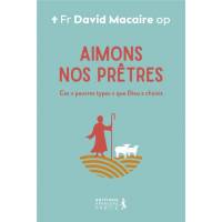 Aimons nos prêtres - Ces "pauvres types" que Dieu a choisis 