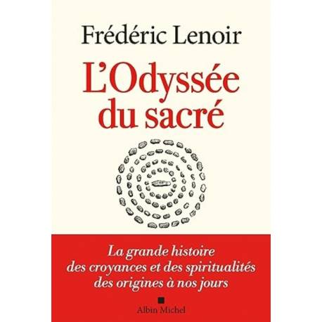L'Odyssée du sacré - La grande histoire des croyances et des spiritualités des origines à nos jours 