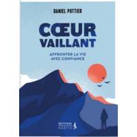 Coeur vaillant - Affronter la vie avec confiance 