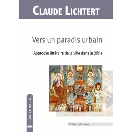 Vers un paradis urbain - Approche littéraire de la ville dans la Bible 