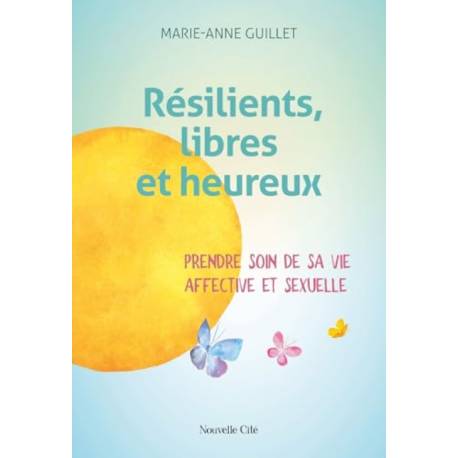 Résilients, libres et heureux - Prendre soin de sa vie affective et sexuelle 