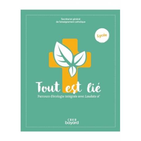 Tout est lié - Parcours d'écologie intégrale avec Laudato si - Lycée 