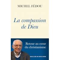 La compassion de Dieu - Retour au coeur du christianisme