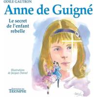 Anne de Guigné - Le secret de l'enfant rebelle 