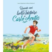 Raconte-moi la belle histoire de Carlo Acutis 