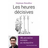 Les heures décisives - Ma première retraite au monastère