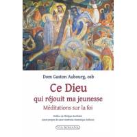Ce Dieu qui réjouit ma jeunesse - Méditations sur la foi 