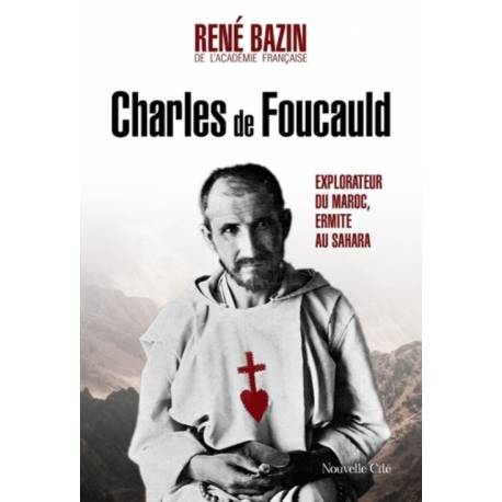 Charles de Foucauld - Explorateur du Maroc, ermite au Sahara