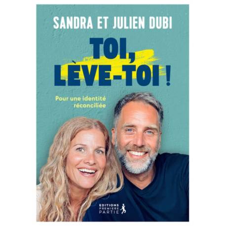 Toi, lève-toi ! - Pour une identité réconciliée 