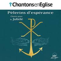 CD - Chantons en Eglise - Pèlerins d'espérance - Chants pour le Jubilé