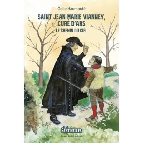Les Sentinelles - Saint Jean-Marie Vianney, Curé d'Ars - Le chemin du ciel