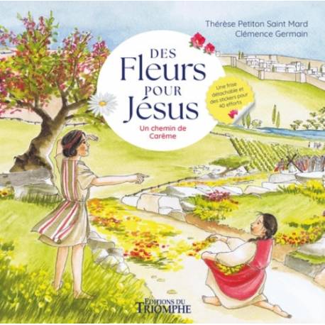 Des fleurs pour Jésus - Un chemin de Carême