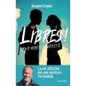 Libres ! Pour aimer en vérité - La vie affective est une aventure formidable 