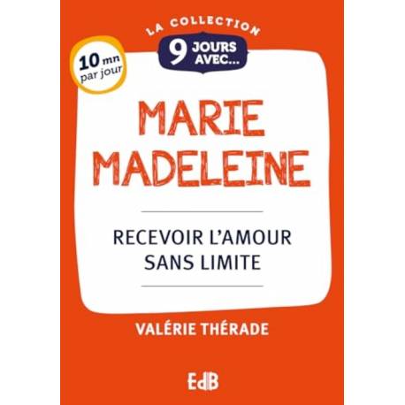 9 jours avec... Marie Madeleine - Recevoir l'amour sans limite 