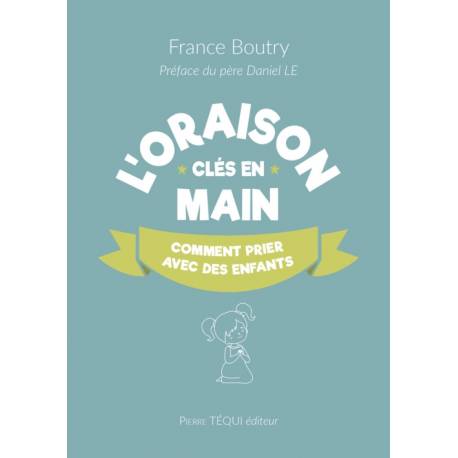 L'oraison - Clés en main - Comment prier avec des enfants ? 