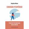 Choisir d'espérer - Traverser les épreuves avec le Christ