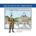 Hauts lieux de chrétienté - De la Terre sainte aux confins de l'Occident 