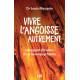 Vivre l'angoise autrement - Le regard chrétien d'un neurpsychiatre