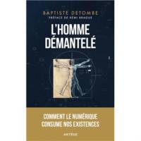 L'homme démantelé - Comment le numérique consume nos existences 