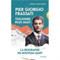 Pier Giorgio Frassati - Toujours plus haut - La biographie du nouveau saint