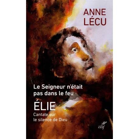 Le Seigneur n'était pas dans le feu Elie - Cantate sur le silence de Dieu