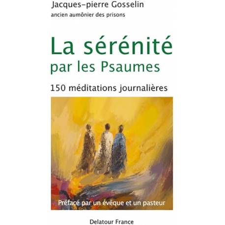 La sérénité par les Psaumes - 150 méditations journalières 